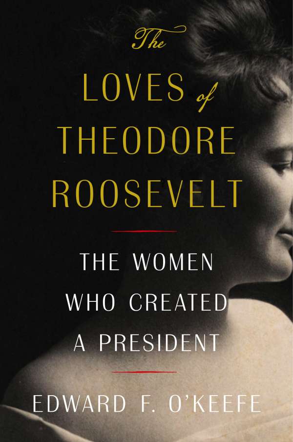 Cover of "The Loves of Theodore Roosevelt"